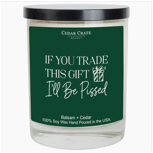 If you trade this gift I’ll be pissed candle